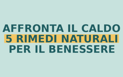 “Affronta il caldo estivo: 5 rimedi naturali per il benessere quotidiano”