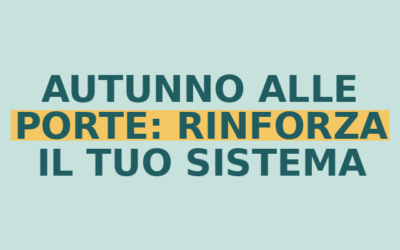 “Autunno alle porte: come rafforzare il sistema immunitario per affrontare il cambio stagione”