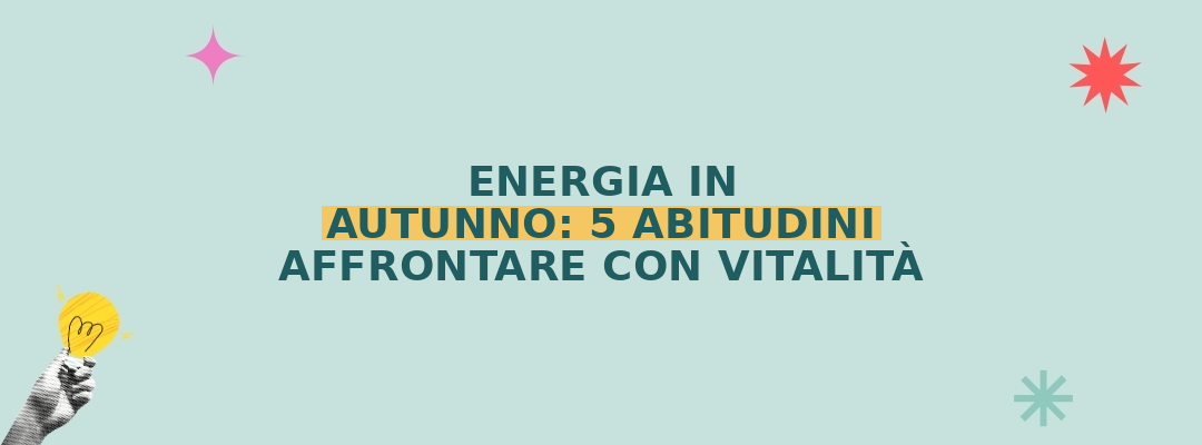 Ritrovare energia in autunno: 5 abitudini per affrontare la stagione con vitalità.